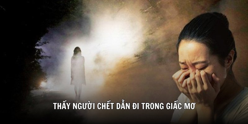 Thấy người chết dẫn đi trong giấc mơ